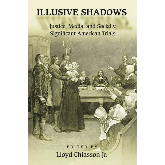 Illusive Shadows: Justice, Media, and Socially Significant American Trials, (Hardcover)