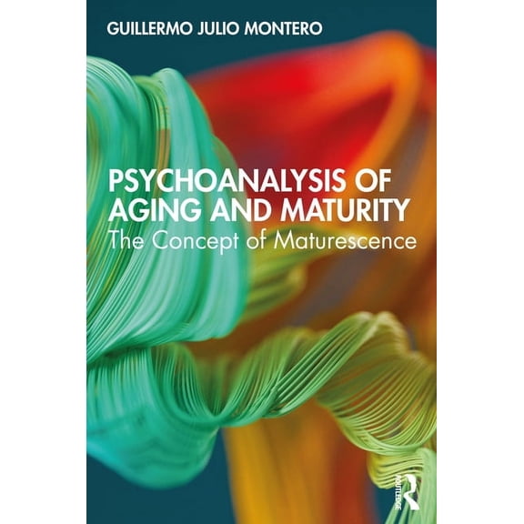 Psychoanalysis of Aging and Maturity: The Concept of Maturescence, (Paperback)