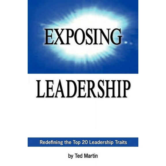 Exposing Leadership : Redefining the Top 20 Leadership Traits