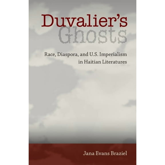 Duvalier's Ghosts: Race, Diaspora, and U.S. Imperialism in Haitian Literatures, (Paperback)