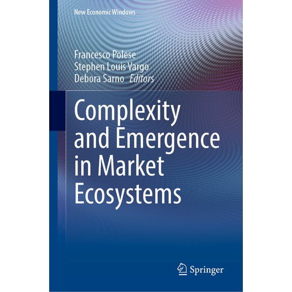New Economic Windows Complexity and Emergence in Market Ecosystems, (Hardcover)