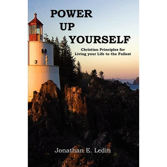Power Up Yourself : Christian Principles for Living Your Life to the Fullest