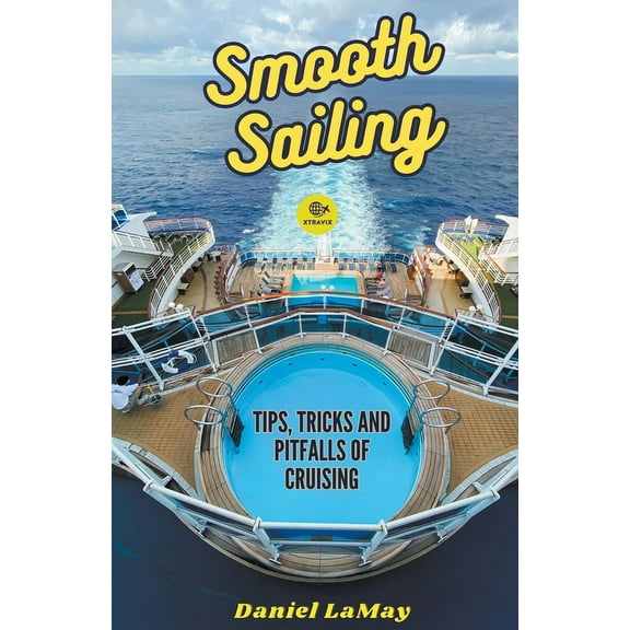 Xtravix Travel Guides Smooth Sailing: Tips, Tricks and Pitfalls of Cruising, Book 3, (Paperback)