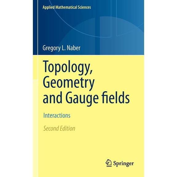 Applied Mathematical Sciences Topology, Geometry and Gauge Fields: Interactions, Book 141, (Hardcover)