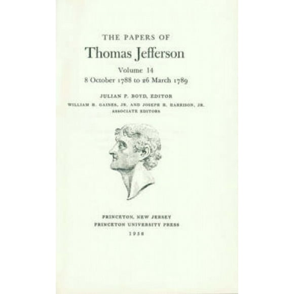 The Papers of Thomas Jefferson: v. 14: October 1788 to March 1789 (Papers of Thomas Jefferson S.)