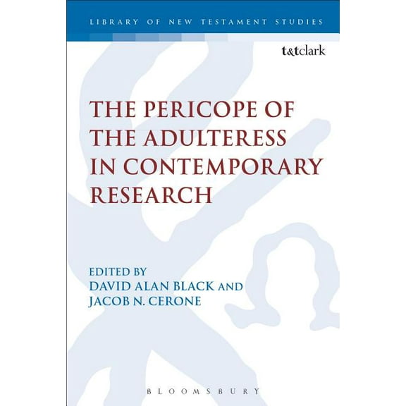 Library of New Testament Studies The Pericope of the Adulteress in Contemporary Research, Book 551, (Hardcover)
