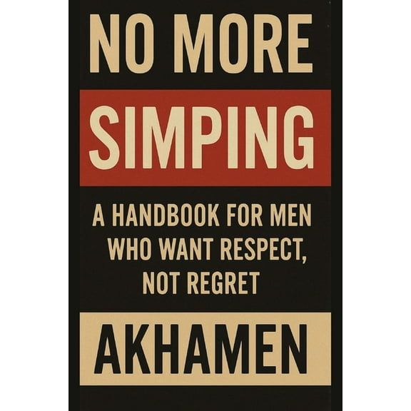 No More Simping - A Handbook for men who want respect, not regret, (Paperback)