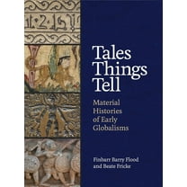 Tales Things Tell: Material Histories of Early Globalisms, (Hardcover)