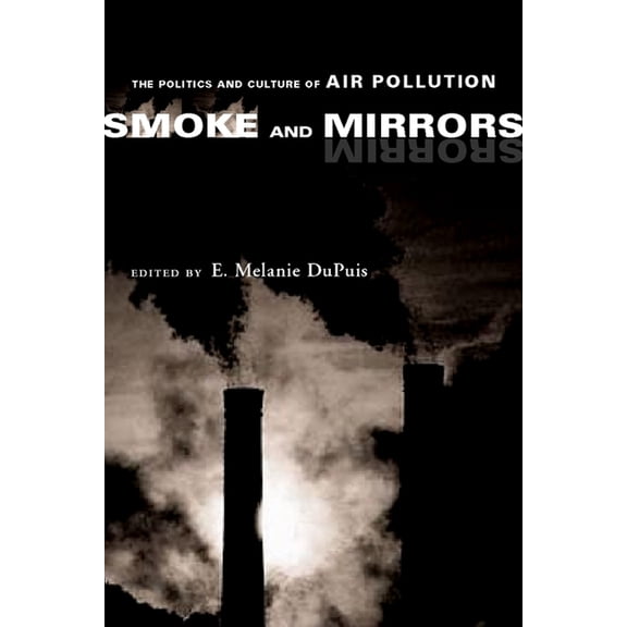 Smoke and Mirrors: The Politics and Culture of Air Pollution, (Paperback)
