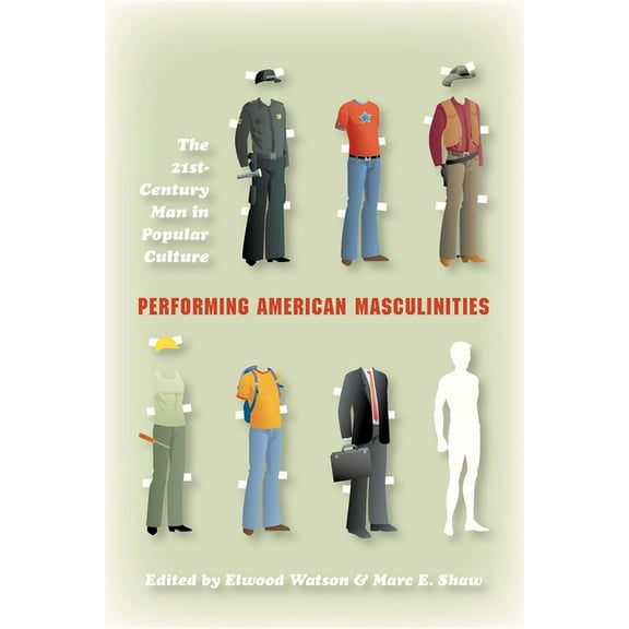Performing American Masculinities: The 21st-Century Man in Popular Culture, (Paperback)