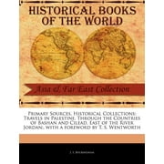 Primary Sources, Historical Collections: Travels in Palestine, Through the Countries of Bashan and Cilead, East of the River Jordan; (Paperback)