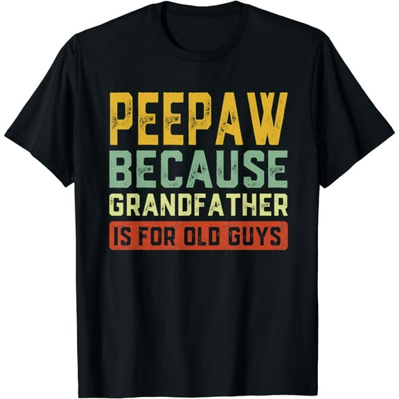 PeePaw Because Grandfather Is For Old Guys Father's Day Gift T-Shirt