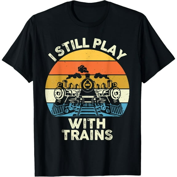 I Still Play With Trains Locomotive Engine Drivers T-Shirt men and women can wear, black, white, gifts