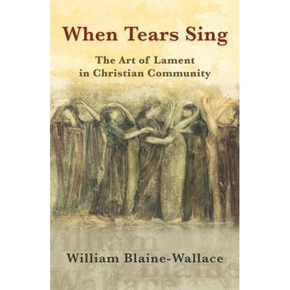 Pre-Owned When Tears Sing: The Art of Lament in Christian Community (Paperback) 1626983674 9781626983670