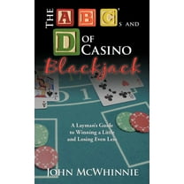 a B C's and D of Casino Blackjack : A Layman's Guide to Winning a Little and Losing Even Less