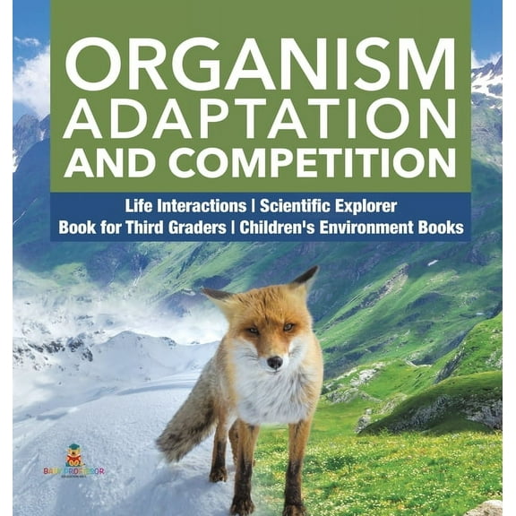 Organism Adaptation and Competition Life Interactions Scientific Explorer Book for Third Graders Children's Environment Books (Hardcover)