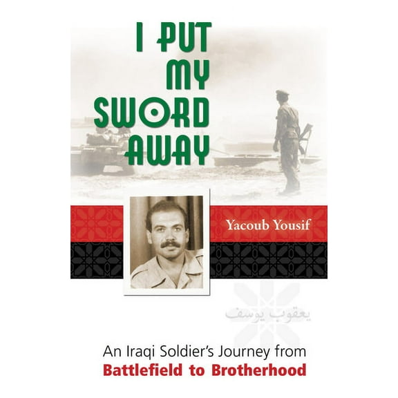 I Put My Sword Away: An Iraqi Soldier's Journey from Battlefield to Brotherhood, (Paperback)