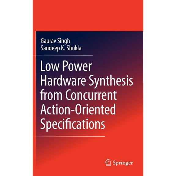 Low Power Hardware Synthesis from Concurrent Action-Oriented Specifications, (Hardcover)