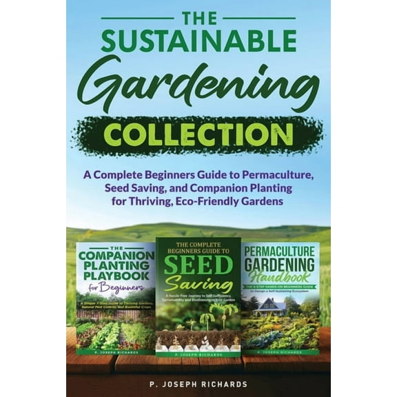 The Sustainable Gardening Collection: A Complete Beginners Guide to Permaculture, Seed Saving, and Companion Planting fo, (Paperback)