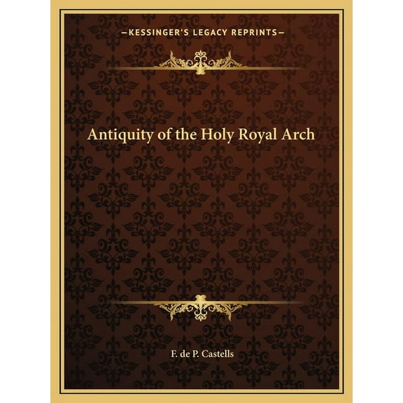 Antiquity of the Holy Royal Arch (Paperback)