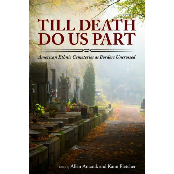 Till Death Do Us Part: American Ethnic Cemeteries as Borders Uncrossed, (Hardcover)