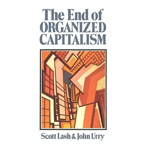 The End of Organized Capitalism, (Paperback)