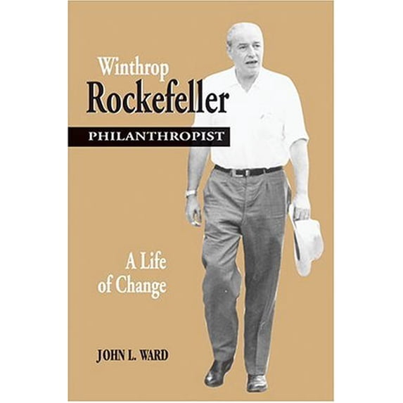 Pre-Owned Winthrop Rockefeller, Philanthropist: A Life of Change (Hardcover) 1557287686 9781557287687