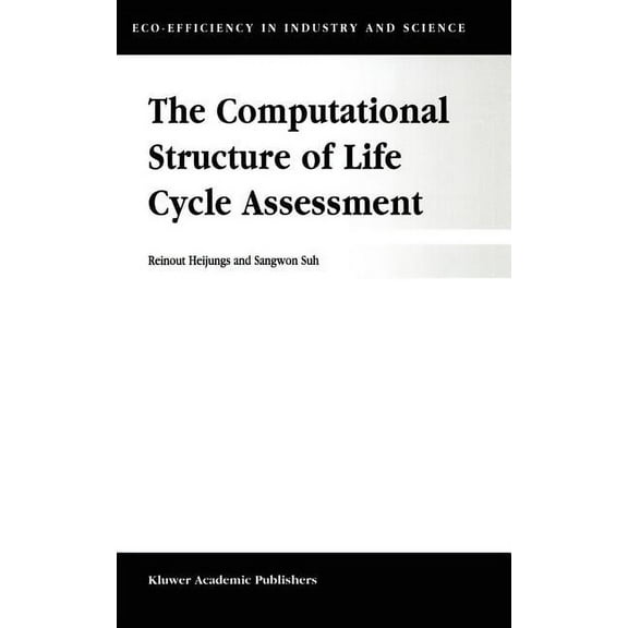 Eco-Efficiency in Industry and Science The Computational Structure of Life Cycle Assessment, Book 11, (Hardcover)
