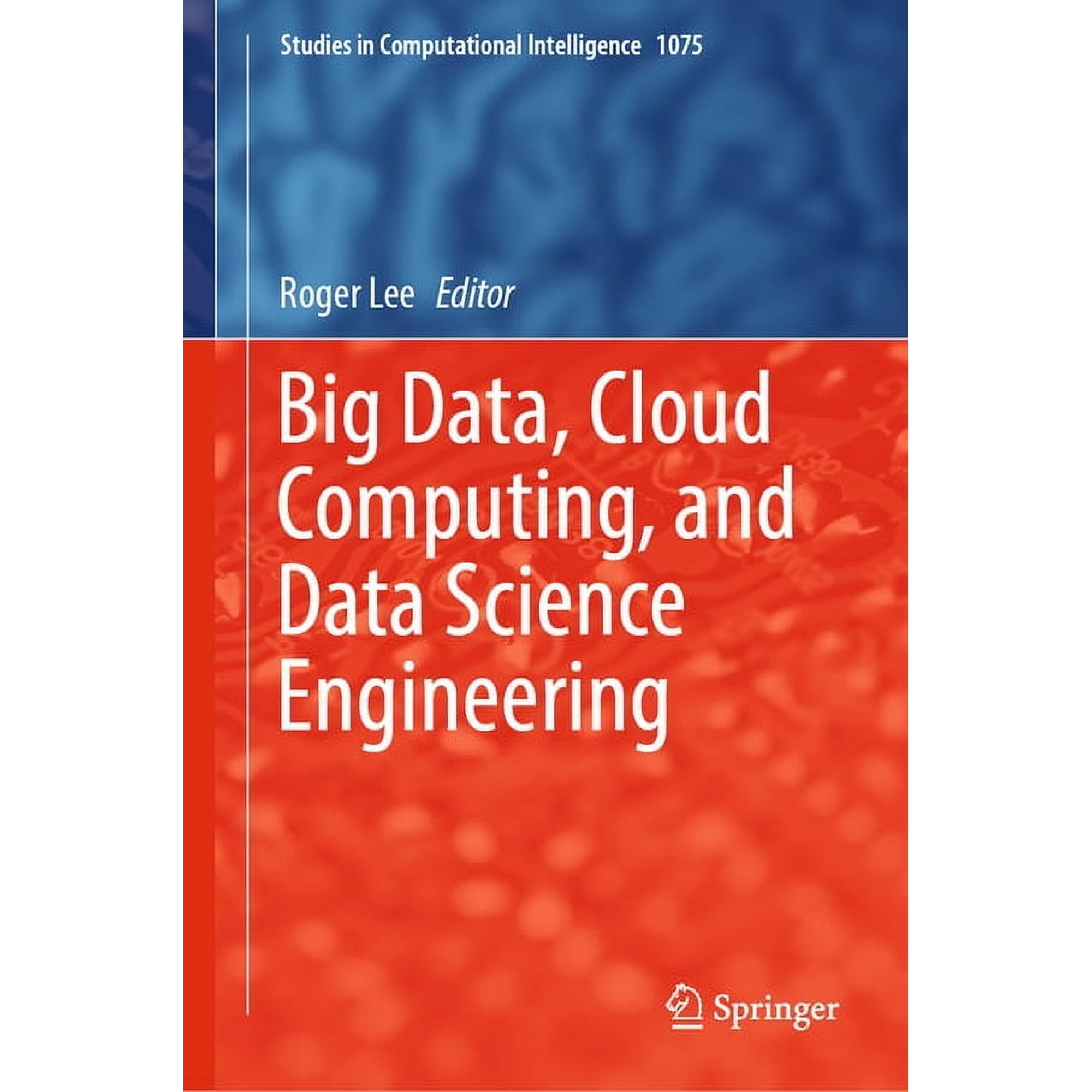 Studies in Computational Intelligence Big Data, Cloud Computing, and Data Science Engineering, Book 1075, (Hardcover)