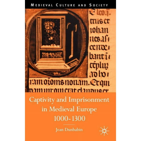 Medieval Culture and Society Captivity and Imprisonment in Medieval Europe, 1000-1300, (Paperback)