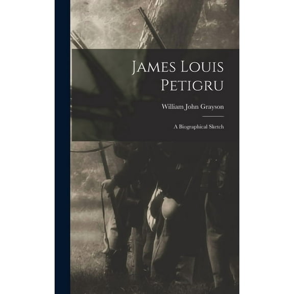 James Louis Petigru: A Biographical Sketch (Hardcover)
