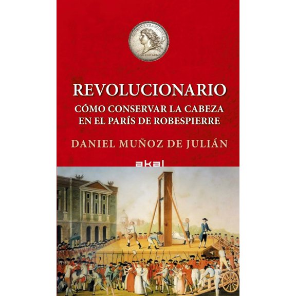 Revolucionario. Como conservar tu cabeza en el París de Robespierre