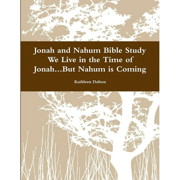 Jonah and Nahum Bible Study We Live in the Time of Jonah...But Nahum is Coming (Paperback)