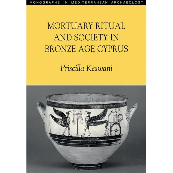 Monographs in Mediterranean Archaeology Mortuary Ritual and Society in Bronze Age Cyprus, (Paperback)