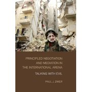 Principled Negotiation and Mediation in the International Arena: Talking with Evil, (Paperback)