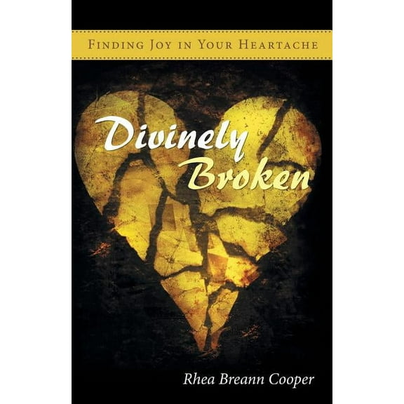 Divinely Broken: Finding Joy in Your Heartache (Paperback)