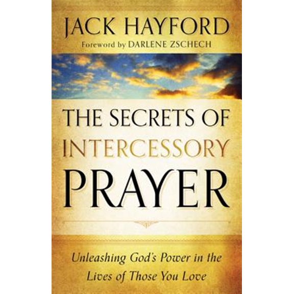 Pre-Owned The Secrets of Intercessory Prayer: Unleashing God's Power in the Lives of Those You Love (Paperback) 0800795458 9780800795450