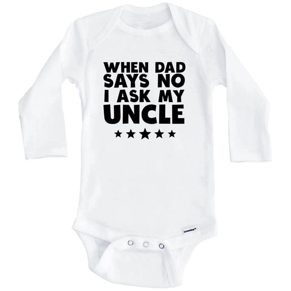 When Dad Says No I Ask My Uncle Funny One Piece Baby Bodysuit (Long Sleeve), 0-3 Months White