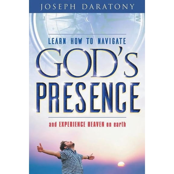 Learn How to Navigate God's Presence and Experience Heaven on Earth, (Paperback)