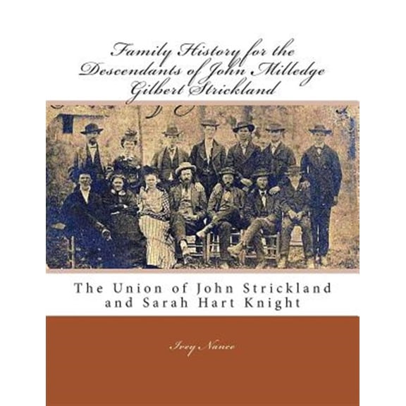 Pre-Owned Family History for the Descendants of John Milledge Gilbert Strickland : The Union of John Strickland and Sarah Hart Knight