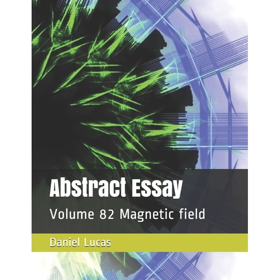 Abstract Essay: Abstract Essay: Volume 82 Magnetic field (Paperback)