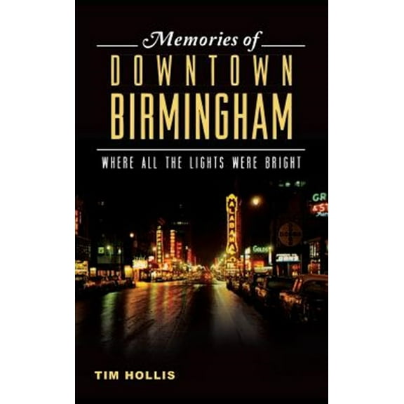 Memories of Downtown Birmingham: Where All the Lights Were Bright (Hardcover)