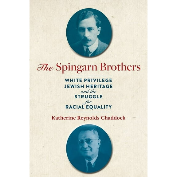 The Spingarn Brothers: White Privilege, Jewish Heritage, and the Struggle for Racial Equality, (Hardcover)