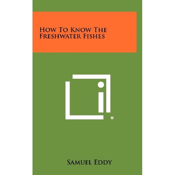 Pre-Owned How to Know the Freshwater Fishes (Hardcover) 9781258400415