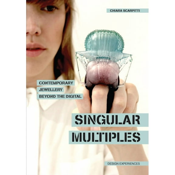Singular Multiples: Contemporary Jewellery Beyond the Digital (Paperback)