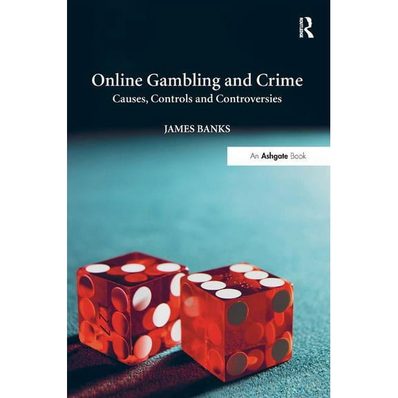 Online Gambling and Crime: Causes, Controls and Controversies, (Hardcover)