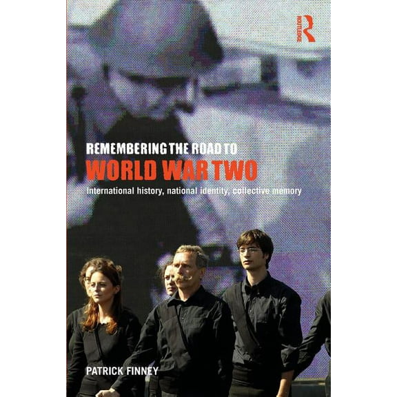 Remembering the Road to World War Two: International History, National Identity, Collective Memory, (Paperback)