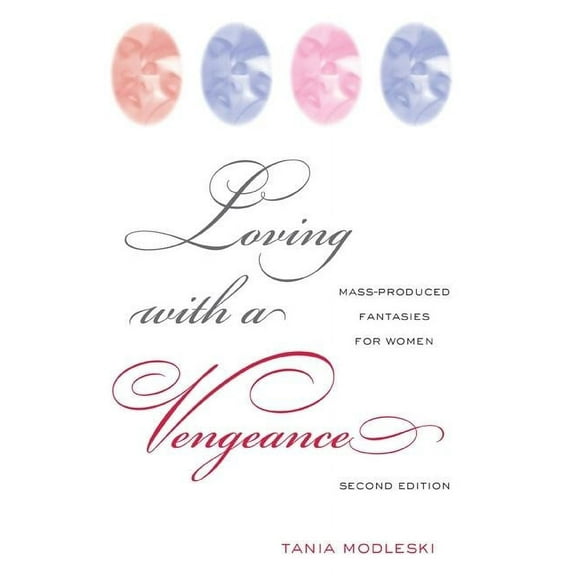 Loving with a Vengeance: Mass Produced Fantasies for Women, (Paperback)