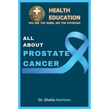 Sheila's Health Education Book Shelf: You See the Signs, See the Physician: All About Prostate Cancer: Types, Symptoms, Causes, Diagnosis, Treatment, Medications, Prevention & Control, Management (Pap