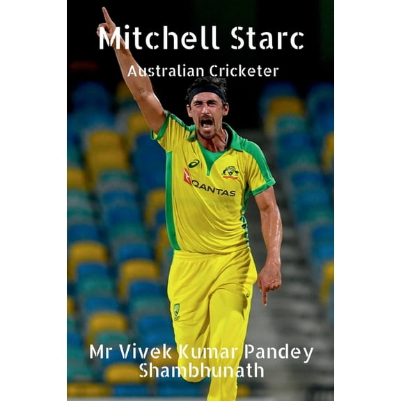 Mitchell Starc: Australian Cricketer, (Paperback)